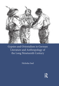 Gypsies and Orientalism in German Literature and Anthropology of the Long Nineteenth Century - 9780367604059 by Nicholas Saul, 9780367604059