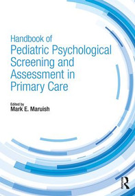 Handbook of Pediatric Psychological Screening and Assessment in Primary Care by Mark E. Maruish, 9781138723146