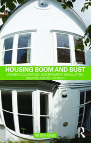 Housing Boom and Bust (Owner Occupation, Government Regulation and the Credit Crunch) by Peter King, 9780415553148