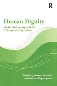 Human Dignity (Social Autonomy and the Critique of Capitalism) - 9781138266827 by Werner Bonefeld, Kosmas Psychopedis, 9781138266827