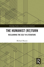 The Humanist (Re)Turn: Reclaiming the Self in Literature by Michael Bryson, 9781032240701