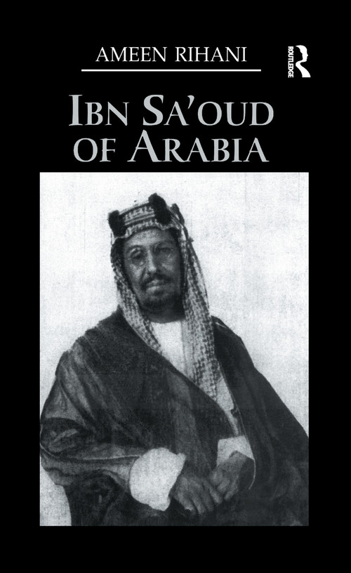 Ibn Sa'Oud Of Arabia by Ameen Rihani, 9781138972209