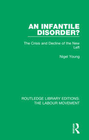 An Infantile Disorder? (The Crisis and Decline of the New Left) - 9781138334649 by Nigel Young, 9781138334649