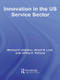 Innovation in the U.S. Service Sector - 9781138972780 by Michael P. Gallaher, Albert N. Link, Jeffrey E. Petrusa, 9781138972780