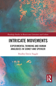 Intricate Movements (Experimental Thinking and Human Analogies in Sidney and Spenser) - 9781032093611 by Bradley Tuggle, 9781032093611