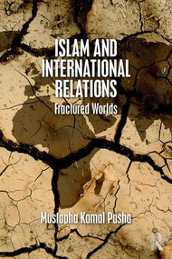 Islam and International Relations (Fractured Worlds) - 9781138646049 by Mustapha Kamal Pasha, 9781138646049