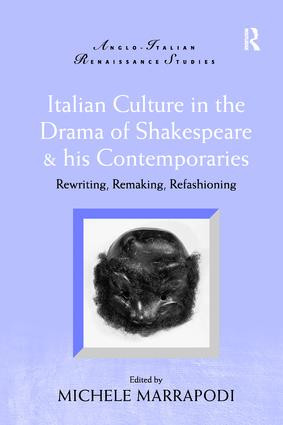 Italian Culture in the Drama of Shakespeare and His Contemporaries (Rewriting, Remaking, Refashioning) - 9781138275966 by Michele Marrapodi, 9781138275966