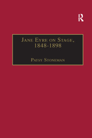 Jane Eyre on Stage, 1848-1898 (An Illustrated Edition of Eight Plays with Contextual Notes) - 9780367888282 by Patsy Stoneman, 9780367888282