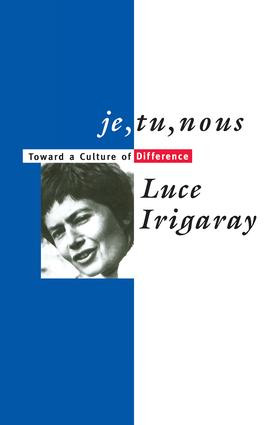 Je, Tu, Nous (Toward a Culture of Difference) - 9780415905824 by Luce Irigaray, Alison Martin, 9780415905824