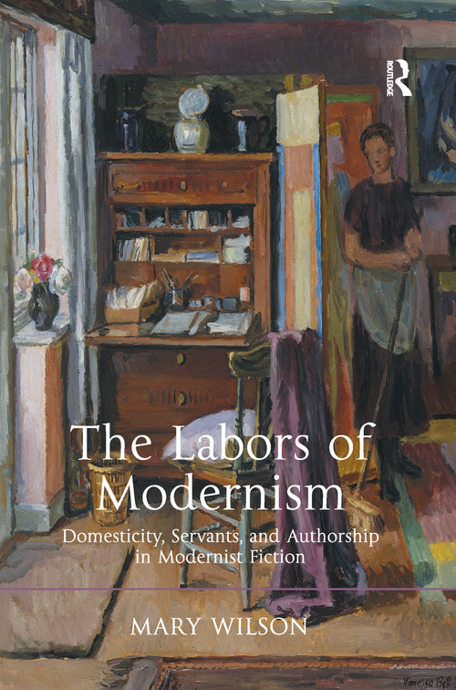 The Labors of Modernism (Domesticity, Servants, and Authorship in Modernist Fiction) - 9781138270305 by Mary Wilson, 9781138270305