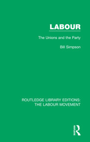 Labour (The Unions and the Party) - 9781138327443 by Bill Simpson, 9781138327443