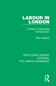 Labour in London (A Study in Municipal Achievement) - 9781138324473 by Brian Barker, 9781138324473