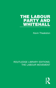 The Labour Party and Whitehall - 9781138325852 by Kevin Theakston, 9781138325852