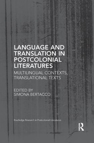 Language and Translation in Postcolonial Literatures (Multilingual Contexts, Translational Texts) - 9781138547940 by Simona Bertacco, 9781138547940