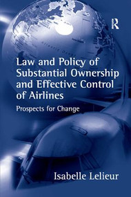 Law and Policy of Substantial Ownership and Effective Control of Airlines (Prospects for Change) - 9781138264342 by Isabelle Lelieur, 9781138264342