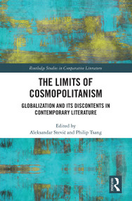 The Limits of Cosmopolitanism (Globalization and Its Discontents in Contemporary Literature) - 9781032241487 by Aleksandar Stevic, Philip Tsang, 9781032241487