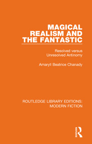 Magical Realism and the Fantastic (Resolved versus Unresolved Antinomy) - 9780367334314 by Amaryll Beatrice Chanady, 9780367334314