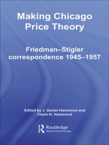 Making Chicago Price Theory (Friedman-Stigler Correspondence 1945-1957) - 9780415494144 by Daniel J. Hammond, Claire H. Hammond, 9780415494144