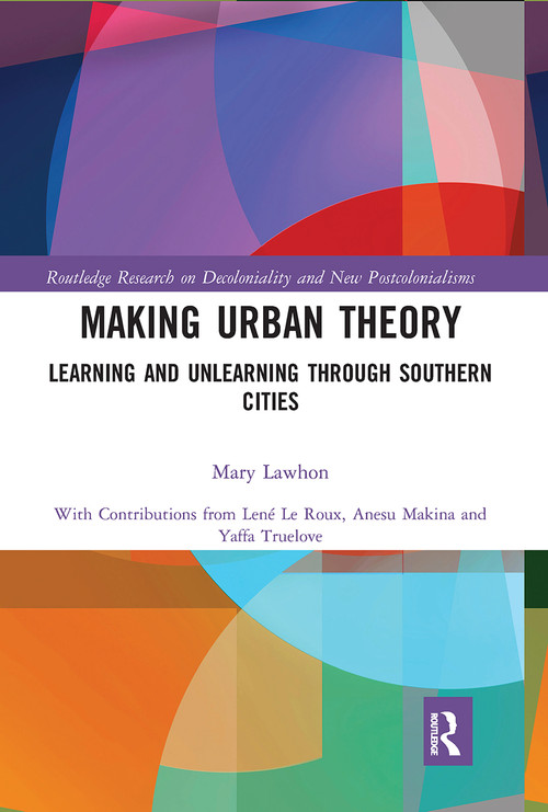 Making Urban Theory (Learning and Unlearning through Southern Cities) - 9781032238852 by Mary Lawhon, 9781032238852