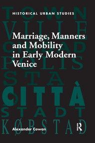 Marriage, Manners and Mobility in Early Modern Venice - 9781138265257 by Alexander Cowan, 9781138265257