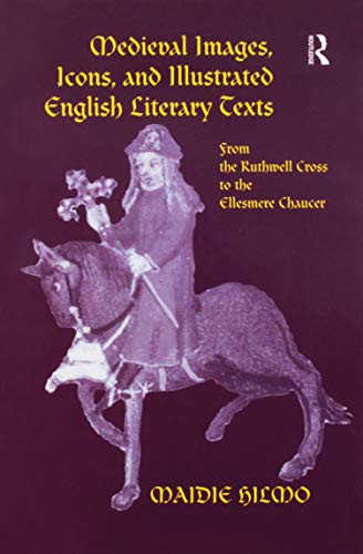Medieval Images, Icons, and Illustrated English Literary Texts (From the Ruthwell Cross to the Ellesmere Chaucer) - 9781138273184 by Maidie Hilmo, 9781138273184