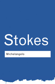 Michelangelo - 9780415267656 by Adrian Stokes, 9780415267656