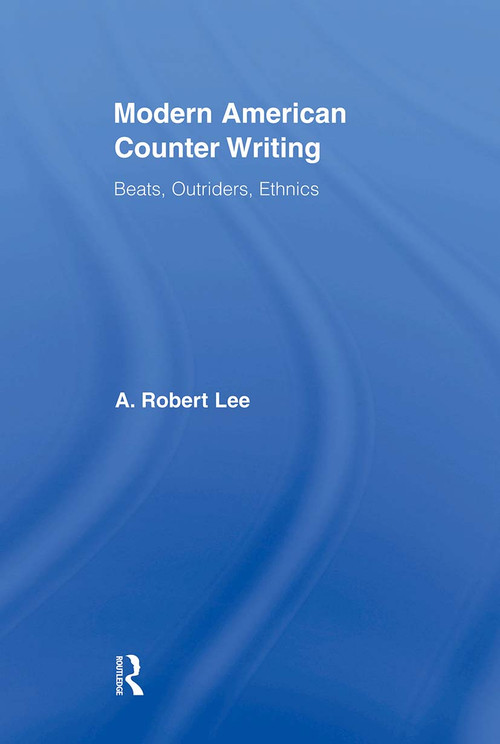 Modern American Counter Writing (Beats, Outriders, Ethnics) - 9780415896504 by A. Robert Lee, 9780415896504