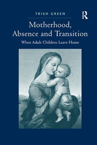 Motherhood, Absence and Transition (When Adult Children Leave Home) - 9781138260313 by Trish Green, 9781138260313