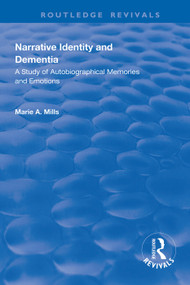 Narrative Identity and Dementia (A Study of Autobiographical Memories and Emotions) - 9781138327870 by Marie A Mills, 9781138327870