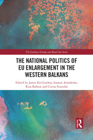 The National Politics of EU Enlargement in the Western Balkans - 9781032084954 by James Ker-Lindsay, Ioannis Armakolas, Rosa Balfour, Corina Stratulat, 9781032084954