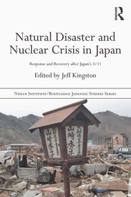 Natural Disaster and Nuclear Crisis in Japan (Response and Recovery after Japan's 3/11) by Jeff Kingston, 9780415698566