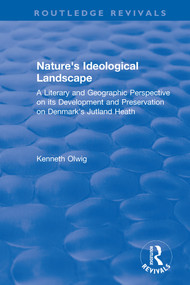 Nature's Ideological Landscape (A Literary and Geographic Perspective on its Development and Preservation on Denmark's Jutland Heath) - 9780367369729 by Kenneth Olwig, 9780367369729