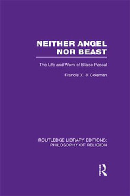 Neither Angel nor Beast (The Life and Work of Blaise Pascal) - 9781138976948 by Francis X.J. Coleman, 9781138976948