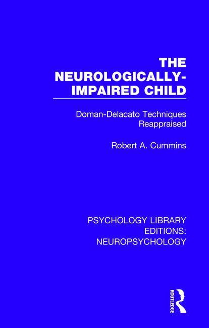 The Neurologically-Impaired Child (Doman-Delacato Techniques Reappraised) - 9781138592124 by Robert A. Cummins, 9781138592124