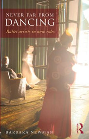 Never Far from Dancing (Ballet artists in new roles) - 9780415832151 by Barbara Newman, 9780415832151