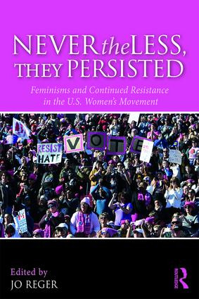 Nevertheless, They Persisted (Feminisms and Continued Resistance in the U.S. Women's Movement) - 9781138306035 by Jo Reger, 9781138306035