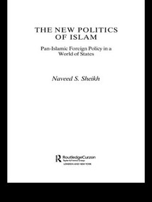 The New Politics of Islam (Pan-Islamic Foreign Policy in a World of States) - 9780415444538 by Naveed S. Sheikh, 9780415444538