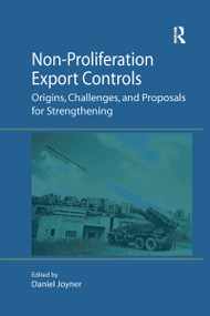Non-Proliferation Export Controls (Origins, Challenges, and Proposals for Strengthening) - 9781138278158 by Daniel Joyner, 9781138278158