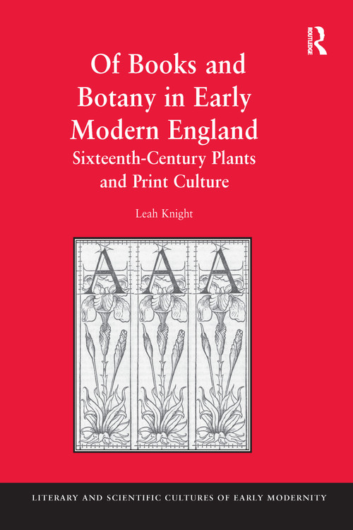 Of Books and Botany in Early Modern England (Sixteenth-Century Plants and Print Culture) - 9781138273368 by Leah Knight, 9781138273368