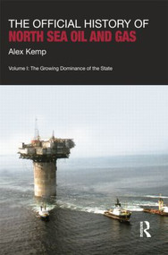 The Official History of North Sea Oil and Gas (Vol. I: The Growing Dominance of the State) by Alex Kemp, 9781138019034