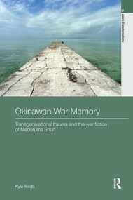 Okinawan War Memory (Transgenerational Trauma and the War Fiction of Medoruma Shun) - 9781138554146 by Kyle Ikeda, 9781138554146