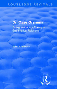On Case Grammar (Prolegomena to a Theory of Grammatical Relations) - 9781138624382 by John Anderson, 9781138624382