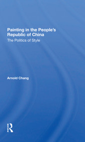Painting In The People's Republic Of China (The Politics Of Style) - 9780367297572 by Arnold Chang, 9780367297572