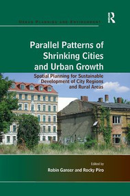 Parallel Patterns of Shrinking Cities and Urban Growth (Spatial Planning for Sustainable Development of City Regions and Rural Areas) - 9781138268661 by Rocky Piro, Robin Ganser, 9781138268661