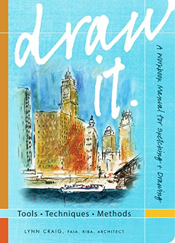 Draw It (Tools, Techniques, Methods: A Workbook Manual for Sketching + Drawing) by Lynn Craig, 9781941806760