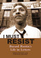 I Must Resist (Bayard Rustin's Life in Letters) by Bayard Rustin, Michael G. Long, Julian Bond, 9780872865785