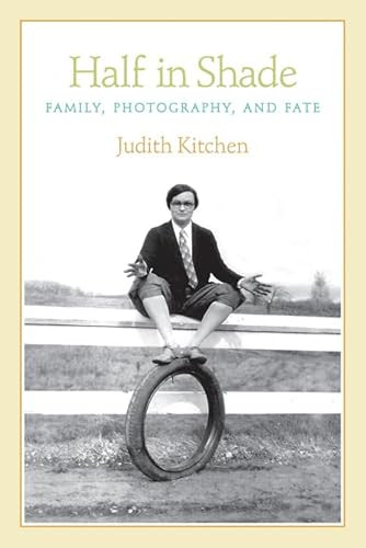 Half in Shade (Family, Photography, and Fate) by Judith Kitchen, 9781566892964