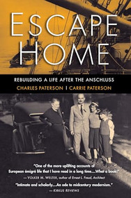Escape Home (Rebuilding a Life After the Anschluss) by Charles Paterson, Carrie Paterson, Hensley Peterson, Paul Anderson, 9780997003468