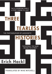 Three Tearless Histories (The Photographer of Auschwitz and Other Stories) by Erich Hackl, Mike Mitchell, 9780997003437