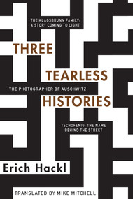 Three Tearless Histories (The Photographer of Auschwitz and Other Stories) - 9780999754443 by Erich Hackl, Mike Mitchell